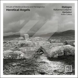 Arcana A560 3760195735602 Anonymous Heretical Angels. Rituals of Medieval Bosnia and Herzegovina Dialogos, Kantaduri, Katarina Livljanić, voce e direzione, Joško Ćaleta, voce e direzione