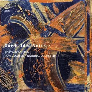 Linn Records CKD713 0691062071321 Peter Maxwell Davies, Anna Clyne, Sir James MacMillan, Jay Capperauld, Martin Suckling Our Gilded Veins Royal Scottish National Orchestra, Rory MacDonald, direzione
