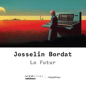 Signature SIG11125 3415820000876 Josselin Bordat Josselin Bordat Josselin Bordat: Lo Futur Josselin Bordat, polistrumentista