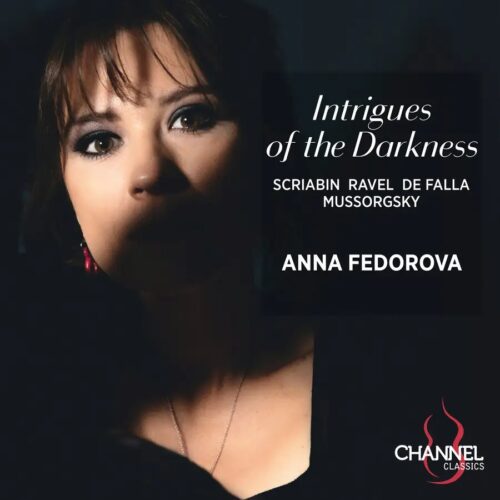 Channel Classics CCS47124 0723385471240 Modest Mussorgsky, Maurice Ravel, Alexander Scriabin, Manuel de Falla Intrigues of the Darkness Anna Fedorova, pianoforte