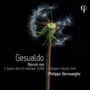 Phi LPH043 5400439000438 Carlo Gesualdo, Collegium Vocale Gent, Hannah Ely, Barbora Kabátková, Mélodie Ruvio, Benedict Hymas, Tore Tom Denys, Jonas Nordberg, Philippe Herreweghe Carlo Gesualdo Gesualdo: Silenzio mio. Il quarto libro di madrigali Collegium Vocale Gent, Hannah Ely, soprano, Barbora Kabátková, mezzosoprano, Mélodie Ruvio, contralto, Benedict Hymas, tenore, Tore Tom Denys, tenore, Jonas Nordberg, liuto, Philippe Herreweghe, direzione