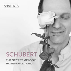Analekta AN954 5400439009547 Franz Schubert, Mathieu Gaudet Franz Schubert Schubert: The Secret Melody Mathieu Gaudet