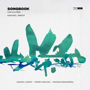 Outnote Records OTN960 5400439009608 Raphaël Imbert Raphaël Imbert Songbook (Live à La Gare) Raphaël Imbert, Vincent Lafont, Pierre Fenichel, Mourad Benhammou, Raphaël Imbert Quartet