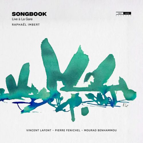 Outnote Records OTN960 5400439009608 Raphaël Imbert Raphaël Imbert Songbook (Live à La Gare) Raphaël Imbert, Vincent Lafont, Pierre Fenichel, Mourad Benhammou, Raphaël Imbert Quartet