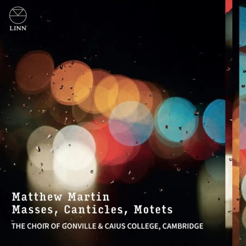 Linn Records CKD743 0691062074322 Matthew Martin, The Choir of Gonville & Caius College, Cambridge Matthew Martin Matthew Martin: Masses, Canticles, Motets The Choir of Gonville & Caius College, Cambridge