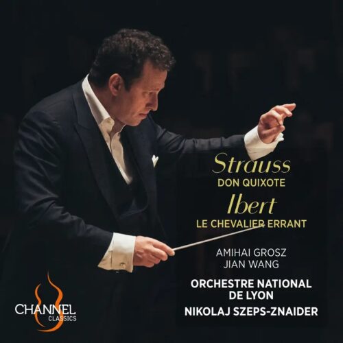 Channel Classics CCS45424 0723385454243 Richard Strauss, Jacques Ibert, Amihai Grosz, Jian Wang, Nikolaj Szeps-Znaider, Orchestre National de Lyon Richard Strauss, Jacques Ibert Strauss: Don Quixote - Ibert: Le Chevalier errant Amihai Grosz, Jian Wang, Nikolaj Szeps-Znaider, Orchestre National de Lyon