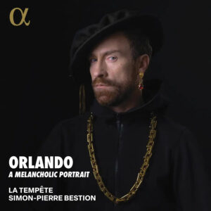 Orlando di Lasso, Orlando, A Melancholic Portrait, La Tempête, Simon-Pierre Bestion, Alpha Classics, CD, 1, ALPHA1084, 3701624510841