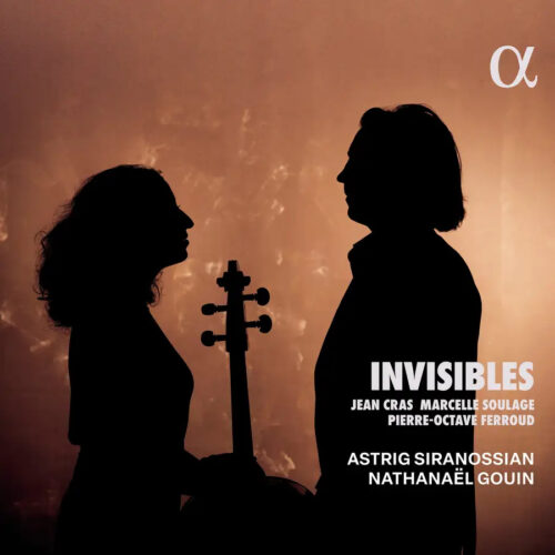 Alpha Classics ALPHA1085 3701624510858 Astrig Siranossian, Nathanäel Gouin, Jean Cras, Pierre-Octave Ferroud, Marcelle Soulage Jean Cras, Pierre-Octave Ferroud, Marcelle Soulage Invisibles Astrig Siranossian, Nathanäel Gouin