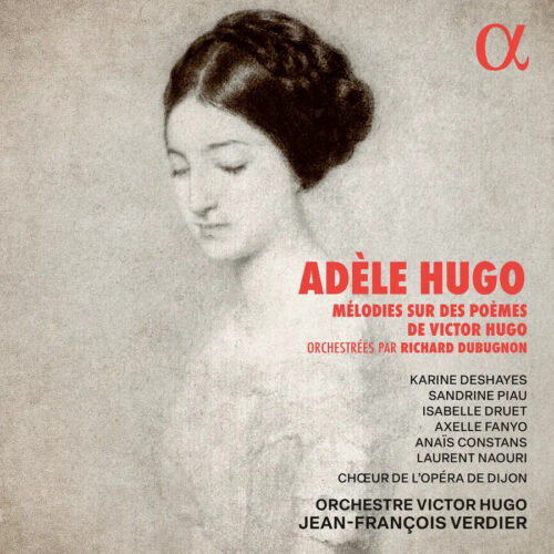 Alpha Classics ALPHA1086 3701624510865 Karine Deshayes, Sandrine Piau, Isabelle Druet, Axelle Fanyo, Anaïs Constans, Laurent Naouri, Chœur de l'Opéra de Dijon, Orchestre Victor Hugo, Jean-François Verdier Adèle Fugo Adèle Hugo: Mélodies sur des poèmes de Victor Hugo Karine Deshayes, Sandrine Piau, Isabelle Druet, Axelle Fanyo, Anaïs Constans, Laurent Naouri, Chœur de l'Opéra de Dijon, Orchestre Victor Hugo, Jean-François Verdier