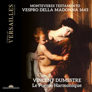 Château de Versailles Spectacles CVS145 Monteverdi: Testamento. Vespro della Madonna 1643 Vincent Dumestre, Le Poème Harmonique