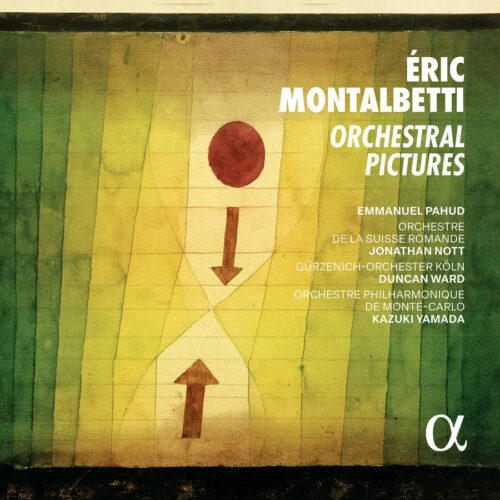 ALPHA1113 Alpha Classics 3701624511138 Eric Montalbetti, Orchestre de la Suisse Romande, Jonathan Nott, Gürzenich Orchester Köln, Duncan Ward, Orchestre Philharmonique de Monte-Carlo, Kazuki Yamada Eric Montalbetti Montalbetti: Orchestral Pictures Orchestre de la Suisse Romande, Jonathan Nott, Gürzenich Orchester Köln, Duncan Ward, Orchestre Philharmonique de Monte-Carlo, Kazuki Yamada