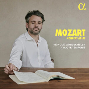 ALPHA1114 Alpha Classics 3701624511145 Wolfgang Amadeus Mozart, Reinoud Van Mechelen, A Nocte Temporis Wolfgang Amadeus Mozart Mozart: Concert Arias Reinoud Van Mechelen, tenore, A Nocte Temporis