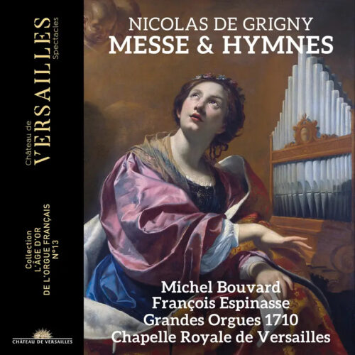 CVS133 Château de Versailles Spectacles 3760385430386 Nicolas de Grigny, Michel Bouvard, François Espinasse Nicolas de Grigny Nicolas de Grigny: Messe & Hymnes Michel Bouvard, organo, François Espinasse, organo