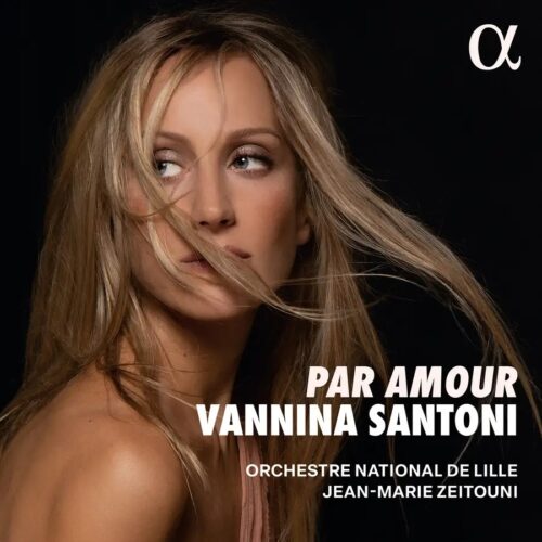 Alpha Classics ALPHA1118 3701624511183 Jules Massenet, Charles Gounod, Giuseppe Verdi, Giacomo Puccini, Franco Alfano, Henri Tomasi, Alfredo Catalini, Vannina Santoni, Orchestre National de Lille, Jean-Marie Zeitouni Jules Massenet, Charles Gounod, Giuseppe Verdi, Giacomo Puccini, Franco Alfano, Henri Tomasi, Alfredo Catalini Par amour Vannina Santoni, soprano, Orchestre National de Lille, Jean-Marie Zeitouni, direzione