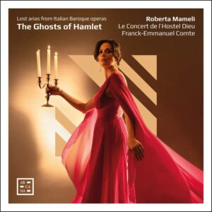 Arcana A574 3760195735749 Roberta Mameli, Le Concert de l’Hostel Dieu, Franck-Emmanuel Comte Giuseppe Carcani, Francesco Gasparini, Johann Adolf Hasse, George Friederic Handel, Domenico Scarlatti, Carlo Francesco Pollarolo The Ghosts of Hamlet. Lost Arias from Italian Baroque Operas Roberta Mameli, soprano, Le Concert de l’Hostel Dieu, Franck-Emmanuel Comte