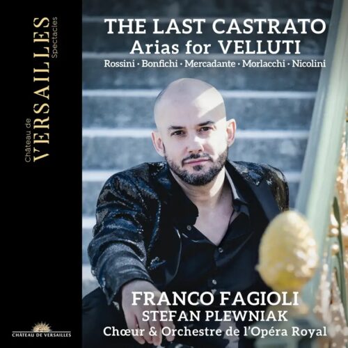 Château de Versailles Spectacles CVS162 3760385430461 Gioachino Rossini, Francesco Morlacchi, Saverio Mercadante, Paolo Bonfichi, Giuseppe Nicolini, Franco Fagioli, Stefan Plewniak, Chœur & Orchestre de l'Opéra Royal Gioachino Rossini, Francesco Morlacchi, Saverio Mercadante, Paolo Bonfichi, Giuseppe Nicolini The Last Castrato. Arias for Velluti Franco Fagioli, controtenore, Stefan Plewniak, direzione, Chœur & Orchestre de l'Opéra Royal