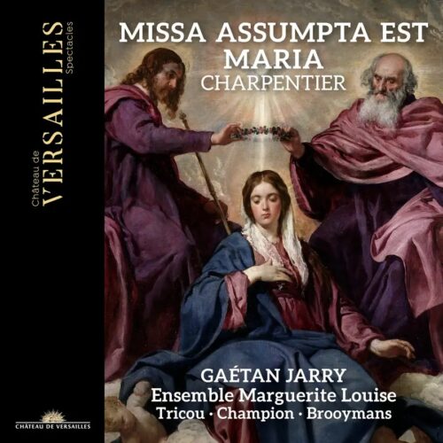 Château de Versailles Spectacles CVS150 3760385430515 Marc-Antoine Charpentier, Gaétan Jarry, Marguerite Louise Marc-Antoine Charpentier Missa Assumpta est Maria , Marguerite Louise, Gaétan Jarry, organo e direzione