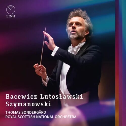 CKD758 0691062075824 Witold Lutosławski, Karol Szymanowski, Grażyna Bacewicz, Iain Farrington, Thomas Søndergård, Royal Scottish National Orchestra Bacewicz, Lutosławski & Szymanowski Thomas Søndergård, direzione, Royal Scottish National Orchestra