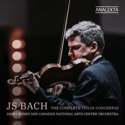 Analekta AN28893-4 0774204889326 Johann Sebastian Bach, James Ehnes, Canada’s National Arts Centre Orchestra J.S. Bach: The Complete Violin Concertos