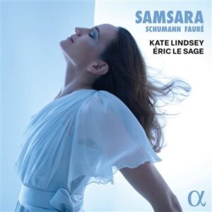 Alpha Classics ALPHA1125 3701624511251 Gabriel Fauré, Robert Schumann, Kate Lindsey, Éric Le Sage Samsara: Schumann & Fauré