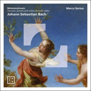 Arcana A577 3760195735770 Johann Sebastian Bach, Marco Serino Metamorphoses. J.S. Bach: Toccata, Partita and Suites for Solo Violin