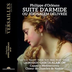 Château de Versailles Spectacles CVS125 3760385430416 Philippe d'Orléans, Cappella Mediterranea, Leonardo García Alarcón, Choeur de Chambre de Namur, Marie Lys, Véronique Gens, Gwendoline Blondeel, Cyrille Dubois, Nicholas Scott, Fabien Hyon, Victor Sicard, David Witczak Philippe d'Orléans: Suite d'Armide ou Jérusalem délivrée