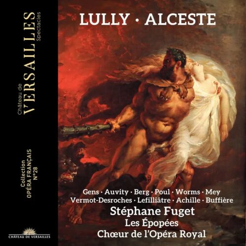 Château de Versailles Spectacles CVS149 3760385430492 Jean-Baptiste Lully, Stéphane Fuget, Les Épopées, Choeur de l'Opéra Royal Lully: Alceste