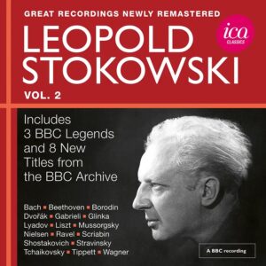 ICA Classics ICAB5183 5060244551831 Leopold Stokowski, Modest Mussorgsky, Mikhail Glinka, Dmitri Shostakovich, Igor Stravinsky, Pyotr Ilyich Tchaikovsky, Alexander Scriabin, Anatoly Lyadov, Alexander Borodin, Richard Wagner, Giovanni Gabrieli, Michael Tippett, Franz Liszt, Carl Nielsen, Antonín Dvořák, Maurice Ravel, Johann Sebastian Bach, Ludwig van Beethoven, Leopold Stokowski: Great Recordings from the BBC Legends Archive, Vol. 2 (Live)
