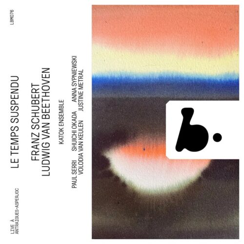 B Records LBM076 3770005527785 Ludwig van Beethoven, Franz Schubert, Katok Ensemble Ludwig van Beethoven, Franz Schubert Le Temps Suspendu: Beethoven & Schubert