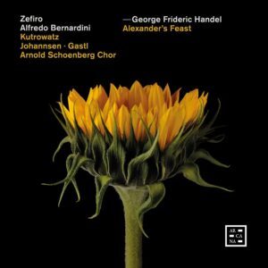 Arcana A582 3760195735824 George Frideric Handel, Miriam Kutrowatz, Daniel Johannsen, Damien Gastl, Arnold Schoenberg Chor, Zefiro, Alfredo Bernardini Handel: Alexander’s Feast