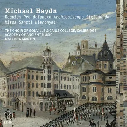 Linn Records CKD771 0691062077125 Michael Haydn, The Choir of Gonville & Caius College, Cambridge, Academy of Ancient Music, Matthew Martin Michael Haydn: Requiem Pro defuncto Archiepiscopo Sigismundo & Missa Sancti Hieronymi