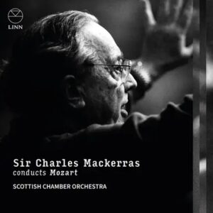 Linn Records CKD786 0691062078627 Wolfgang Amadeus Mozart, Sir Charles Mackerras, Scottish Chamber Orchestra, Susan Gritton, Catherine Wyn-Rogers, Timothy Robinson, Peter Rose, Scottish Chamber Orchestra Chorus Wolfgang Amadeus Mozart Sir Charles Mackerras Conducts Mozart