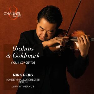 Channel Classics CCS46225 0723385462255 Johannes Brahms, Karl Goldmark, Ning Feng, Antony Hermus, Konzerthausorchester Berlin Brahms & Goldmark: Violin Concertos