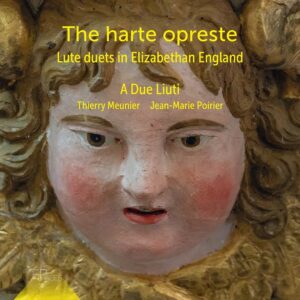 EnPhases ENP021 3701174600283 Robert Askue, Tobias Hume, John Johnson, William Byrd, Anonyme, Francis Cutting, Richard Read, Philip van Wilder, John Marchant, David Humphreys, Ellis Lawrey, Thomas Ravenscroft, Terence Meunier,, A Due Liuti Robert Askue, Tobias Hume, John Johnson, William Byrd, Anonyme, Francis Cutting, Richard Read, Philip van Wilder, John Marchant, David Humphreys, Ellis Lawrey, Thomas Ravenscroft, Terence Meunier The Harte Opreste. Lute Duets in Elizabethan England