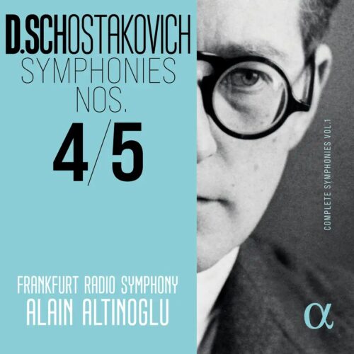 Alpha Classics ALPHA1173 3701624511732 Dmitri Shostakovich, Frankfurt Radio Symphony, Alain Altinoglu Dmitri Shostakovich Schostakovich: Symphonies Nos. 4 & 5 (Complete Symphonies, Vol. 1)