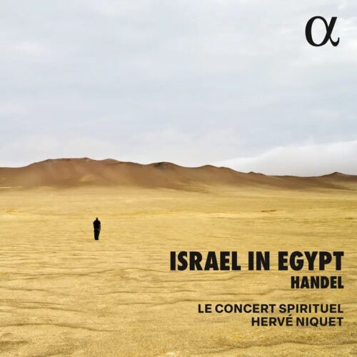 Alpha Classics ALPHA1176 3701624511763 George Frideric Handel, Myriam Leblanc, Lucie Edel, Lena Sutor-Wernich, Laurence Kislby, Andreas Wolf, Alexandre Baldo, Le Concert Spirituel, Hervé Niquet Handel: Israel in Egypt