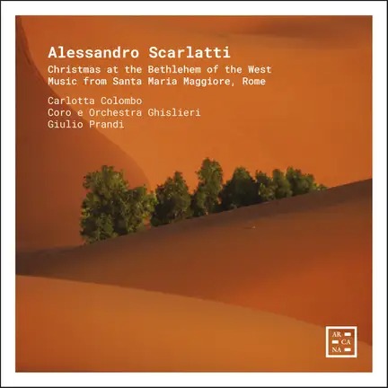 Arcana A587 3760195735879 Alessandro Scarlatti, Giovanni Giorgi, Carlotta Colombo, Coro e Orchestra Ghislieri, Giulio Prandi Alessandro Scarlatti: Christmas at the Bethlehem of the West. Music from Santa Maria Maggiore, Rome.