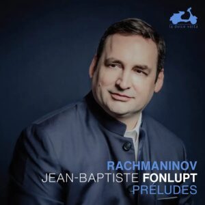 La Dolce Volta LDV128 3760419360412 Sergei Rachmaninoff, Jean-Baptiste Fonlupt Rachmaninov: Préludes