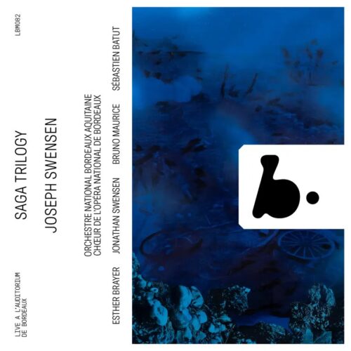 B Records LBM082 3770005527761 Joseph Swensen, Joseph Swensen, Orchestre National Bordeaux Aquitaine, Esther Brayer, Jonathan Swensen, Bruno Maurice, Sebastien Batut, Chœur de l'Opéra National de Bordeaux Joseph Swensen: Saga Trilogy (Live)