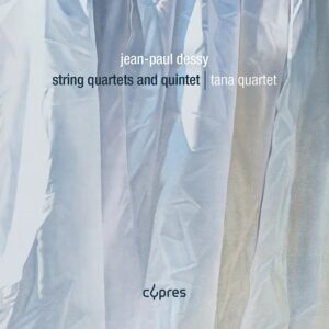 Cypres Records CYP4669 5412217046699 Jean-Paul Dessy, Tana Quartet, Jean-Paul Dessy Jean-Paul Dessy Jean-Paul Dessy: String Quartets and Quintet