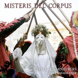 Capella de Ministrers CDM2559 8216116225592 Diego Fernández de Huete, Francisco Guerau, Tomás Luis de Victoria, Capella de Ministrers Diego Fernández de Huete, Francisco Guerau, Tomás Luis de Victoria Misteris del Corpus