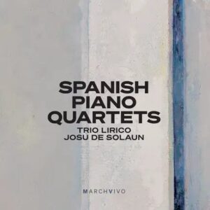 MarchVivo MV014 8435725605377 Bartolomé Pérez Casas, Vicente Zurrón, Trio Lirico, Josu de Solaun Spanish Piano Quartets (Live)