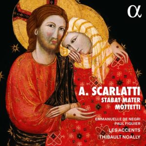 Alpha Classics ALPHA1179 3701624511794 Alessandro Scarlatti, Emmanuelle de Negri, Paul Figuier, Thibault Noally, Les Accents A. Scarlatti : Stabat Mater & Mottetti
