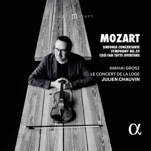 Alpha Classics ALPHA996 3760014199967 Wolfgang Amadeus Mozart, Julien Chauvin, Le Concert de la Loge, Amihai Grosz Mozart: Sinfonia Concertante, Symphony No. 39 & Così Fan Tutte Overture
