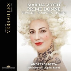Château de Versailles Spectacles CVS157 3760385430683 Antonio Vivaldi, Nicola Porpora, Giovanni Porta, Marina Viotti, Andrés Gabetta, Orchestre de l'Opéra Royal Prime Donne