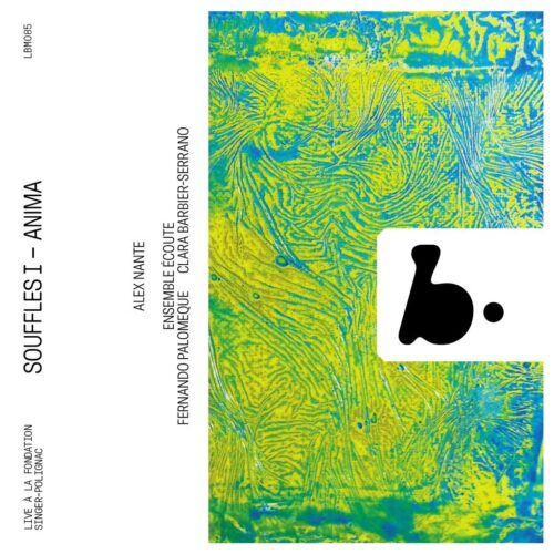B Records LBM085 3770005527877 Alex Nante, Fernando Palomeque, Clara Barbier-Serrano, Ensemble Écoute Souffles I - Anima (Live)