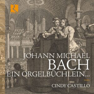 Ricercar RIC491 5400439004917 Johann Michael BachCindy Castillo Johann Michael Bach: Ein Orgelbüchlein