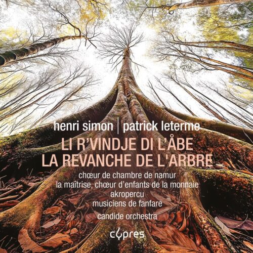 Cypres Records CYP4670 9782960390209 Patrick Leterme, Chœur d'Enfants de la Monnaie, Choeur de Chambre de Namur La Revanche de l'Arbre