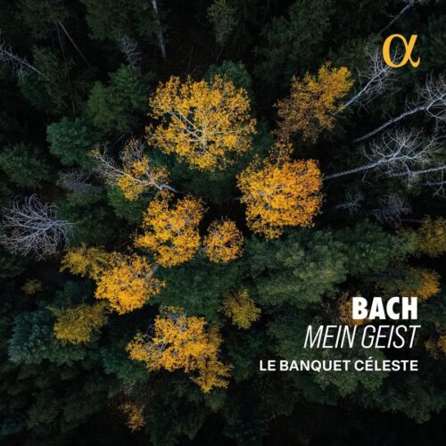 Alpha Classics ALPHA1190 3701624511909 Johann Sebastian Bach, Le Banquet Céleste Bach: Mein Geist
