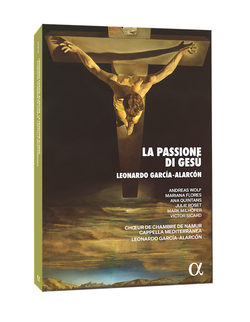 Alpha Classics ALPHA1211 García-Alarcón: La Passione di Gesù, Overo il vangelo di guida 3701624512111 Leonardo García-Alarcón, Andreas Wolf, Mariana Flores, Ana Quintans, Julie Roset, Mark Milhofer, Victor Sicard, Maxence Billiemaz, Jonathan Spicher, Choeur de Chambre de Namur, Cappella Mediterranea, Leonardo García-Alarcón